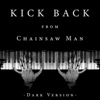 Album cover for KICK BACK (From "Chainsaw Man") [Dark Version] by PianoDeuss