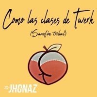 Como Las Clases De Twerk (Saxofón Tribal) - Single - Dj Jhonaz