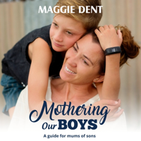 Mothering Our Boys: A guide for mums of sons - Maggie Dent Cover Art
