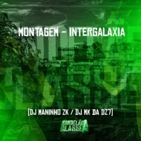 Montagem - Intergalaxia - Single - DJ Maninho ZK & DJ MK DA DZ7