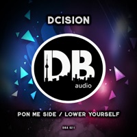 Pon Me Side / Lower Yourself - Single - Dcision