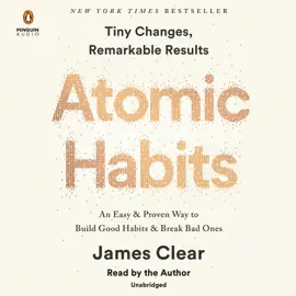Atomic Habits: An Easy & Proven Way to Build Good Habits & Break Bad Ones (Unabridged)