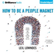 How to Be a People Magnet: Finding Friends - and Lovers - and Keeping Them for Life (Unabridged) - Leil Lowndes