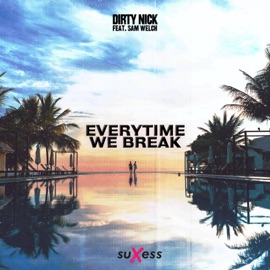 Everytime We Break (feat. Sam Welch) Dirty Nick