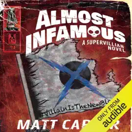 Almost Infamous: A Supervillain Novel (Unabridged)