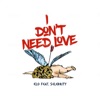 I Don't Need Love (feat. Selebrity) - Single