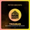 Troubles (Richard Earnshaw Extended Revision) - Peter Brown lyrics