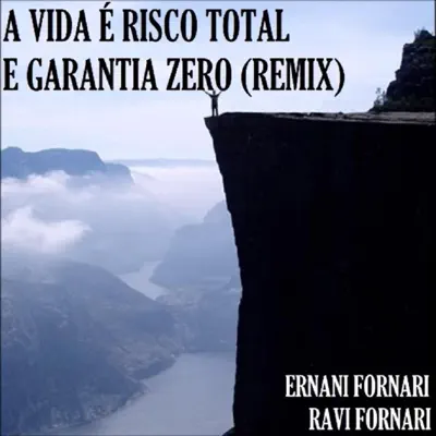 A Vida É Risco Total E Garantia Zero (feat. Ravi Fornari) [Remix] - Single - Ernani Fornari