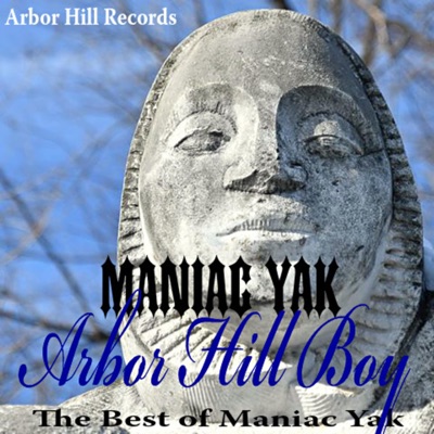 Arbor Hill Boy (The Best of Maniac Yak)