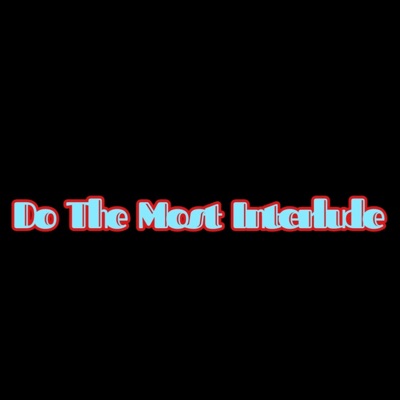 Do the Most Interlude - Single