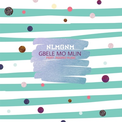Gbele Mo Mlin (feat. Agoro Music) - Single