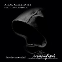 Crucified (We Shall Not Fight Our Battle Alone) [Instrumental] [feat. Ciphurphace] - Single - Alias Molombo