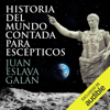 Historia del mundo contada para escépticos [History of the World Told for Skeptics] (Narración en Castellano) (Unabridged) - Juan Eslava Galán