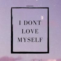I Don't Love Myself - Single - Edmon