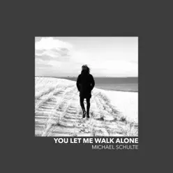 You Let Me Walk Alone - Single - Michael Schulte You Let Me Walk Alone - Single - Michael Schulte