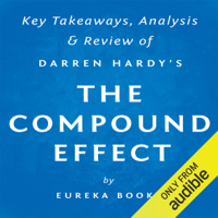 Eureka Books - The Compound Effect, by Darren Hardy: Key Takeaways, Analysis, & Review (Unabridged) artwork