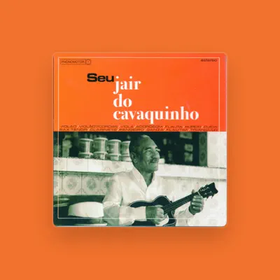 Listen to Seu Jair do Cavaquinho, watch music videos, read bio, see tour dates & more!
