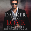 Darker Than Love (Unabridged) - Anna Zaires & Charmaine Pauls