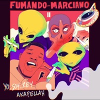 Fumando Con Marciano II (feat. Akapellah) - Single - Yo.Soy.Rey