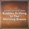 Bubbles Drifting in the Morning Breeze artwork