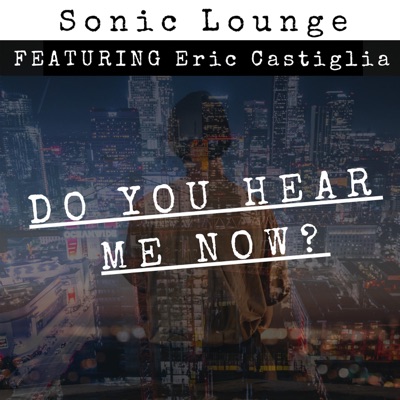 Do You Hear Me Now (feat. Eric Castiglia) - Single