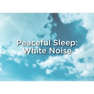 Peaceful Sleep: White Noise