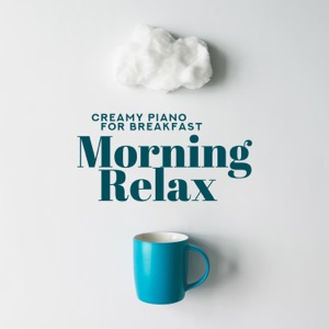 Creamy Piano for Breakfast: Morning Relax
