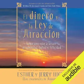 El dinero y la ley de la atracción [Money and the Law of Attraction] (Narración en Castellano): Aprender a atraer riqueza, salud y felicidad [Learning to Attract Wealth, Health and Happiness] (Unabridged)