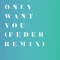 Only Want You (Feder Remix) - Rita Ora lyrics