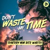 THIERRY VON DER WARTH - Don't Waste My Time
