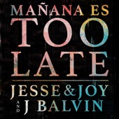 Jesse & Joy - Mañana Es Too Late