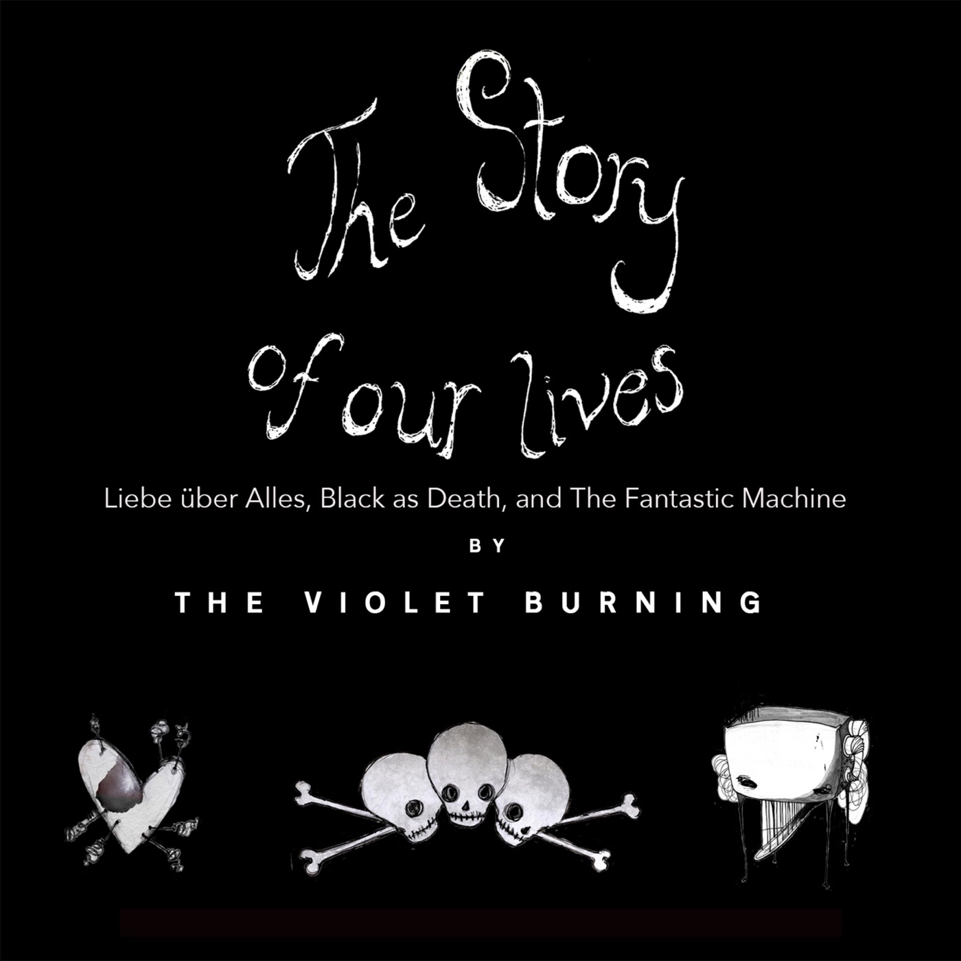 The Story of Our Lives - Liebe über Alles, Black as Death, And the Fantastic Machine by The Violet Burning