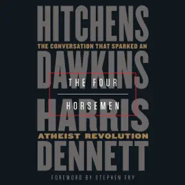 The Four Horsemen: The Conversation That Sparked an Atheist Revolution (Unabridged)