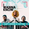 Amy Jones - I Wanna Know