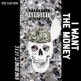 I Want the Money (feat. J-F.Y.E.) K!ng BR!ng