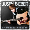 My Worlds Acoustic - Justin Bieber