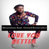 Love You Better (feat. Crowd Kontroller) - Single - Henrotion