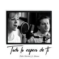 Todo Lo Espero de Ti (feat. Athenas) — Pablo Martinez
