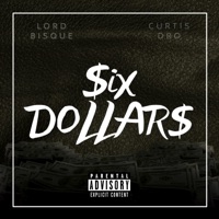 Six Dollars - Single - Lord Bisque & Curtis Dro