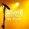 Shine - Don't Touch My Phone