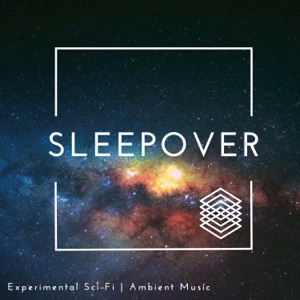 Sleepover - Experimental Sci-Fi  Ambient Music
