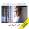 No Bad Kids: Toddler Discipline Without Shame (Unabridged) - Janet Lansbury