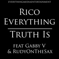 Truth Is (feat. Gabby V & RudyOnTheSax) - Single - Rico Everything
