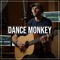 Dance Monkey (Acoustic) - Ben Woodward lyrics