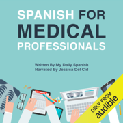 Spanish for Medical Professionals: Essential Spanish Terms and Phrases for Healthcare Providers (Unabridged)