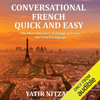 Conversational French Quick and Easy: For Beginners, Intermediate, and Advanced Speakers (Unabridged) - Yatir Nitzany