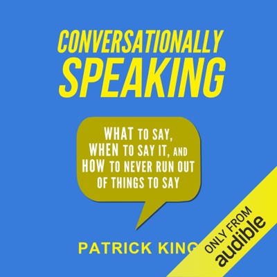Conversationally Speaking: What to Say, When to Say It, and How to Never Run out of Things to Say (Unabridged)