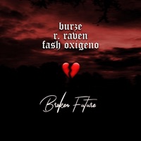 Broken Future (feat. R. Raven & Burze) - Single - Fash Oxigeno