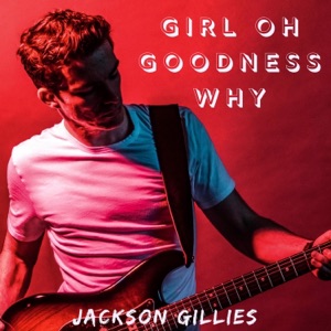 Girl Oh Goodness Why - Single