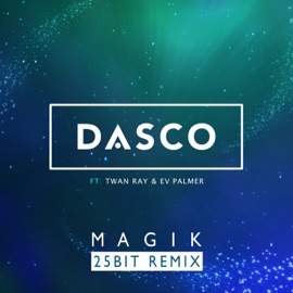 Magik (25Bit Remix) Dasco, Twan Ray & E.V Palmer